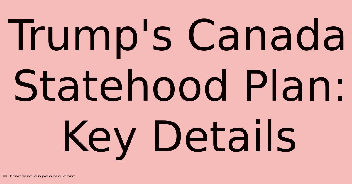 Trump's Canada Statehood Plan: Key Details