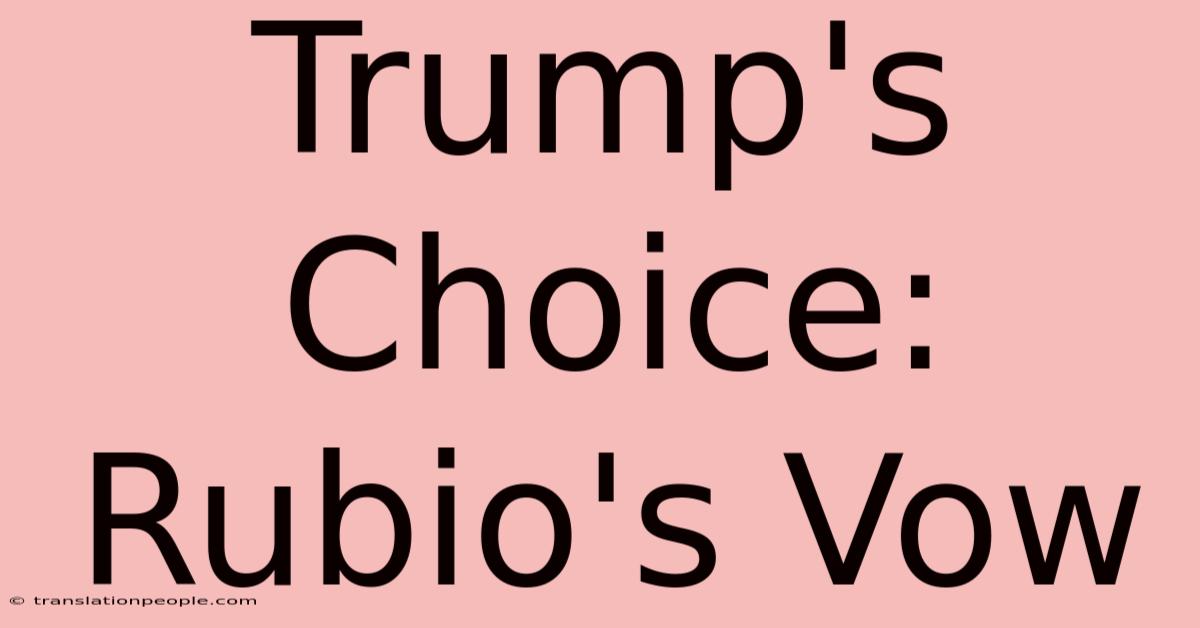 Trump's Choice: Rubio's Vow