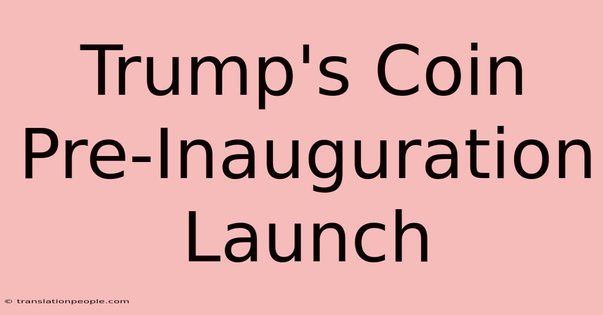 Trump's Coin Pre-Inauguration Launch