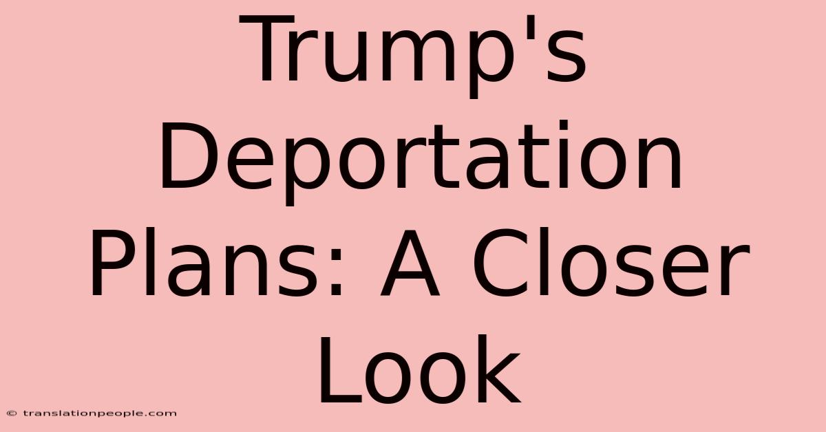 Trump's Deportation Plans: A Closer Look