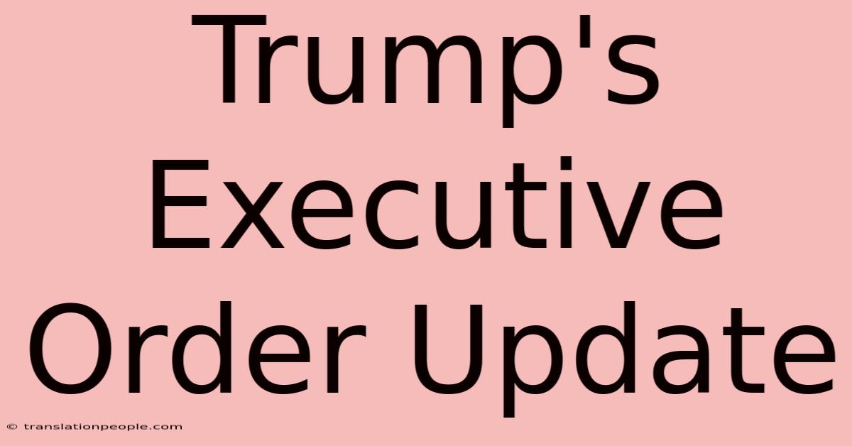 Trump's Executive Order Update