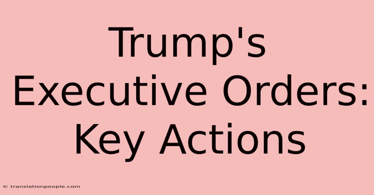 Trump's Executive Orders: Key Actions