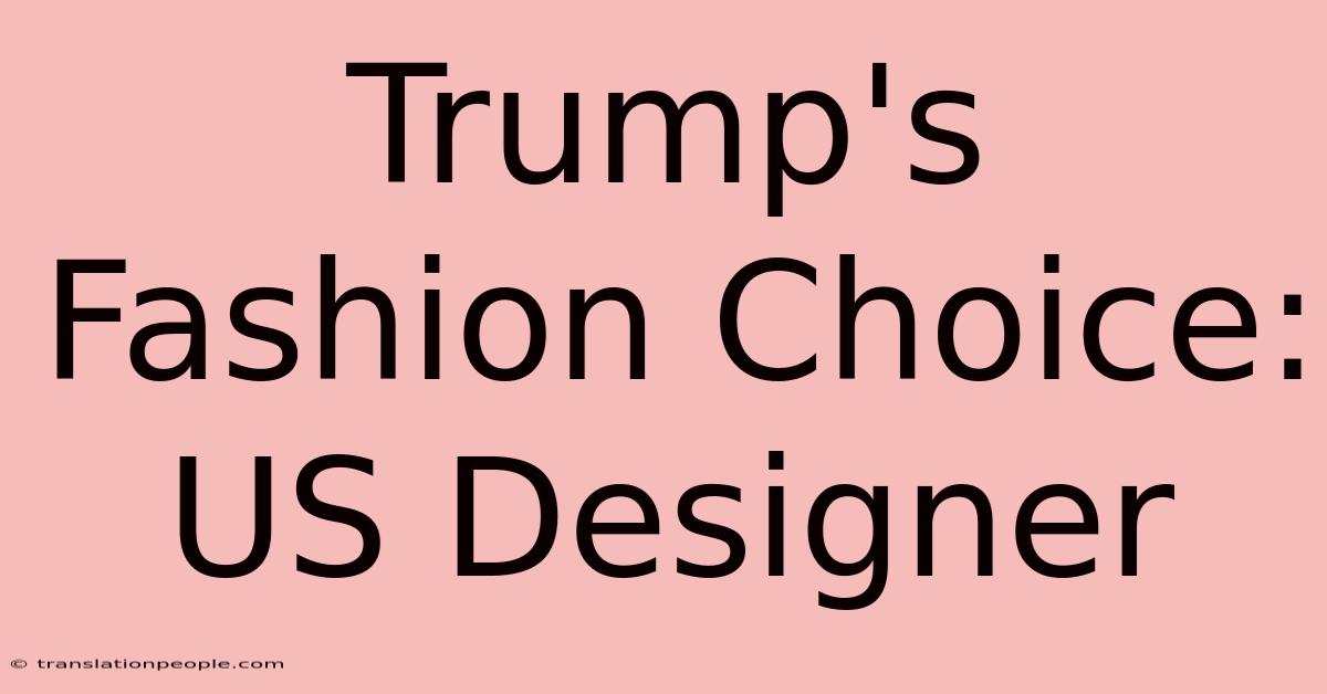 Trump's Fashion Choice: US Designer