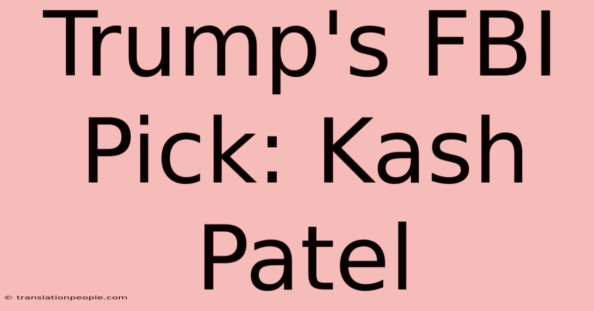 Trump's FBI Pick: Kash Patel