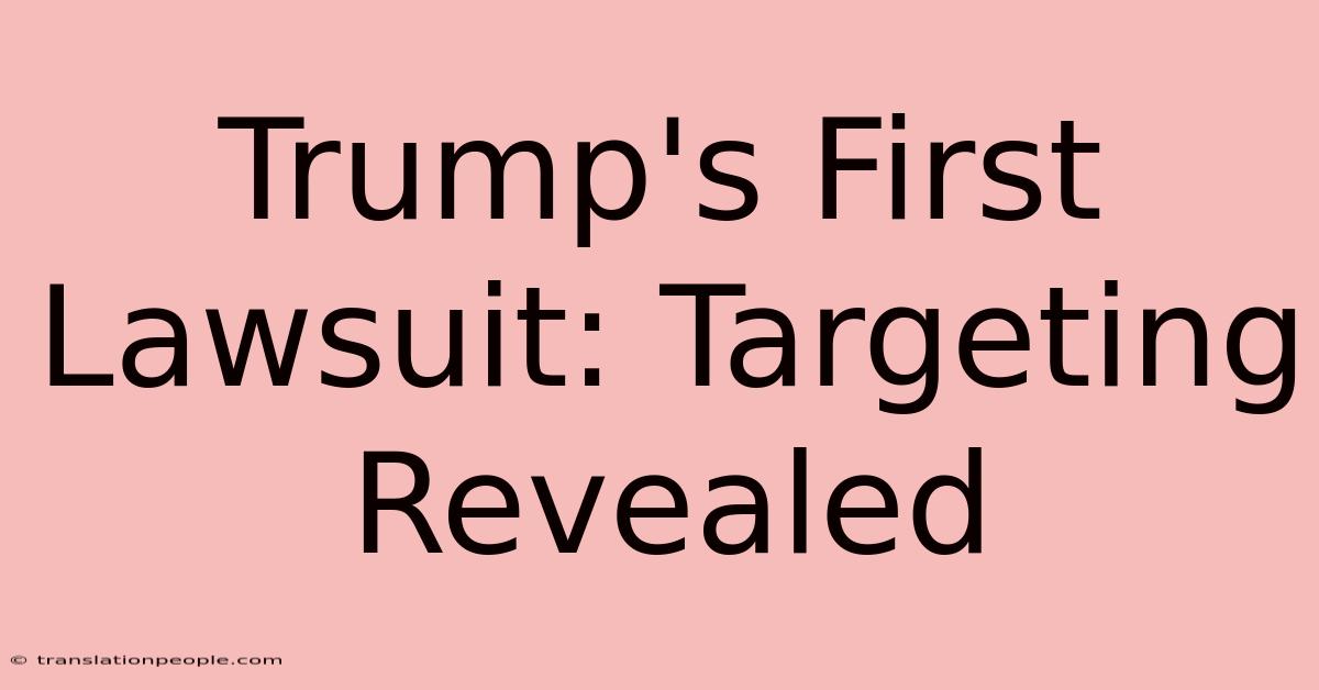 Trump's First Lawsuit: Targeting Revealed