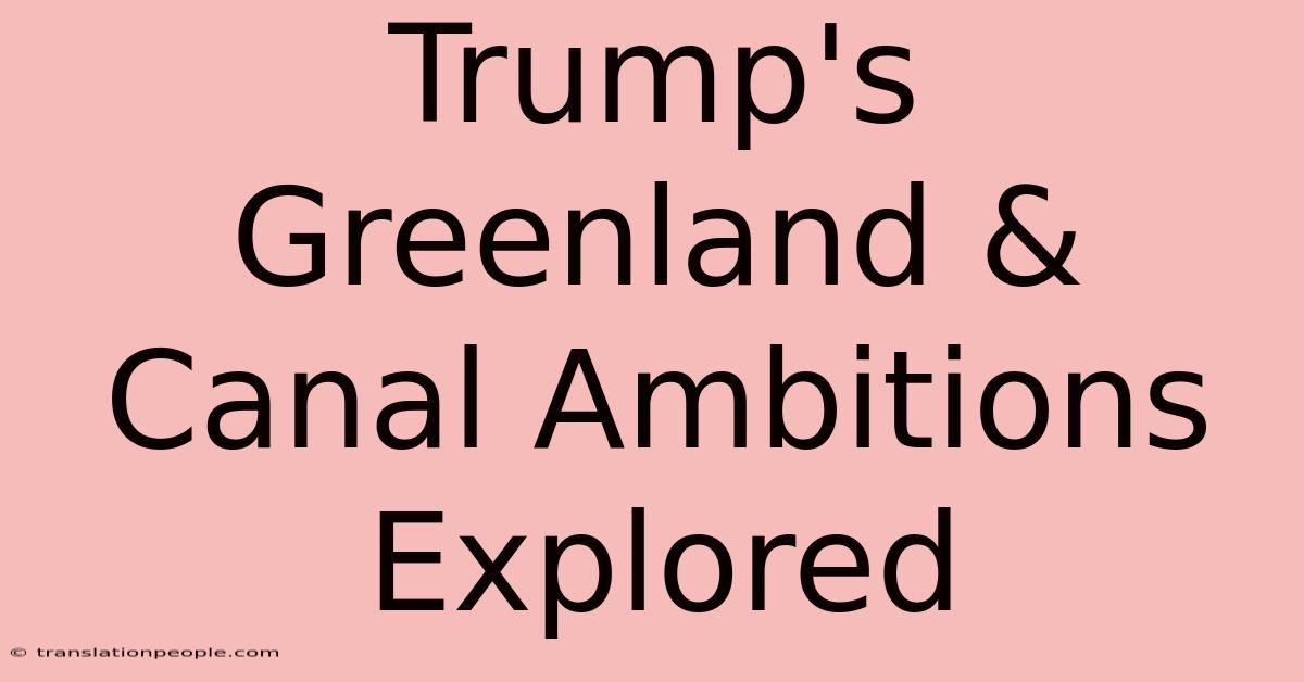 Trump's Greenland & Canal Ambitions Explored