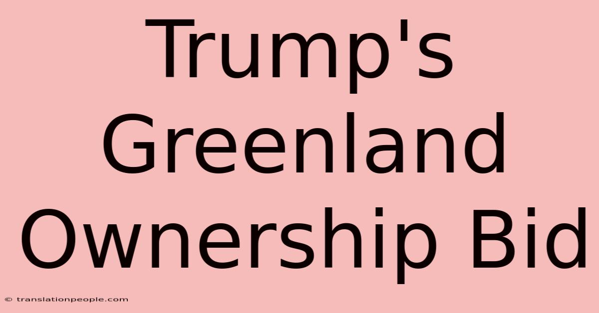 Trump's Greenland Ownership Bid