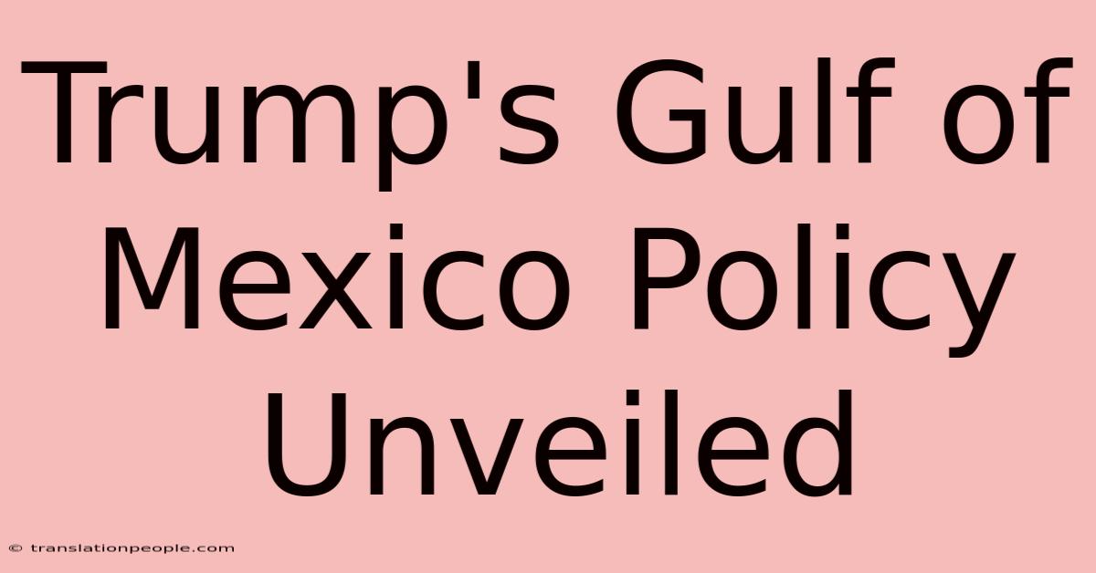 Trump's Gulf Of Mexico Policy Unveiled