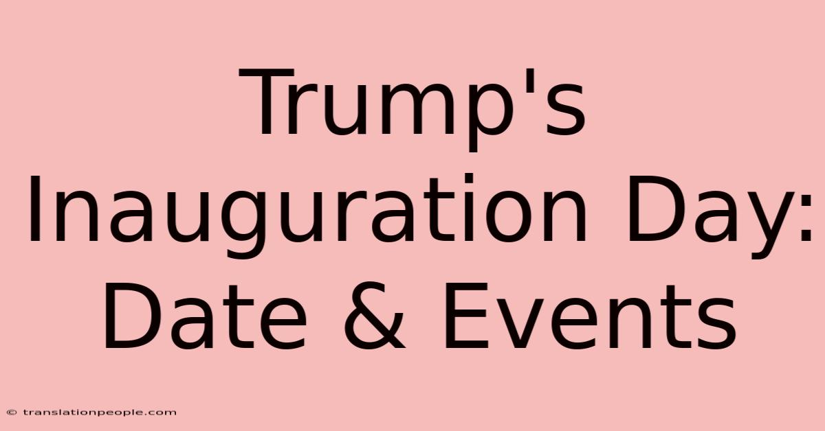 Trump's Inauguration Day: Date & Events