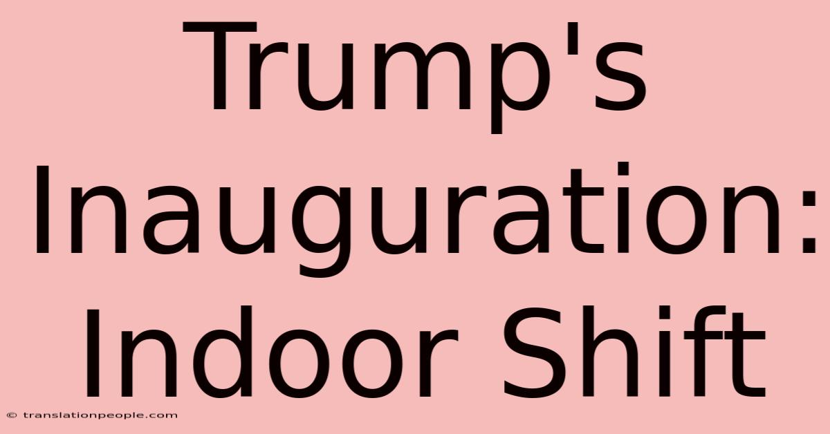 Trump's Inauguration: Indoor Shift