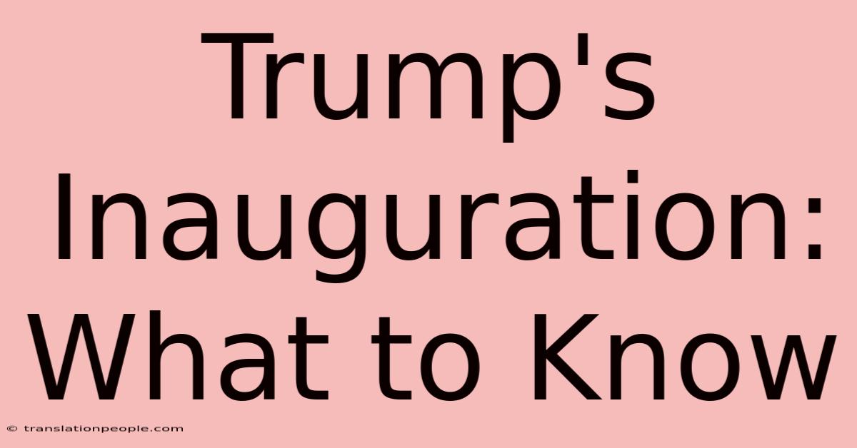 Trump's Inauguration: What To Know