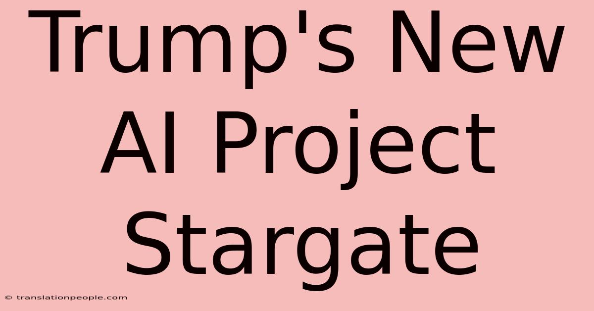 Trump's New AI Project Stargate