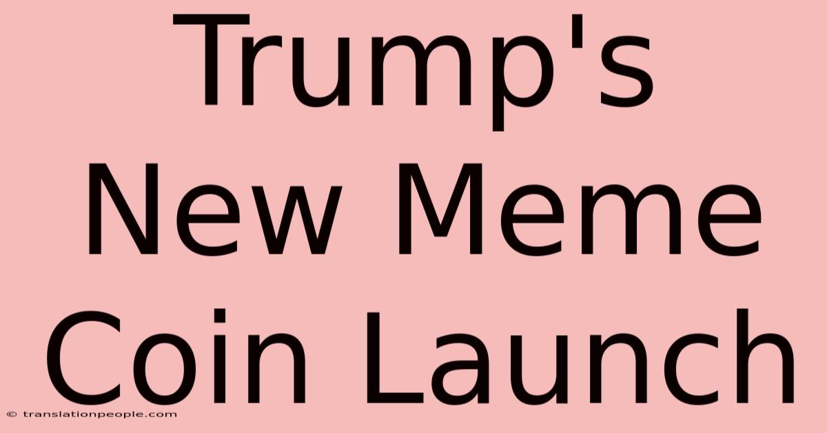 Trump's New Meme Coin Launch