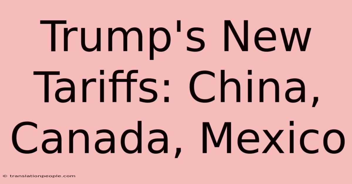 Trump's New Tariffs: China, Canada, Mexico