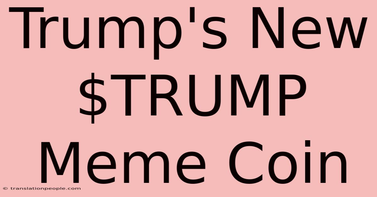 Trump's New $TRUMP Meme Coin