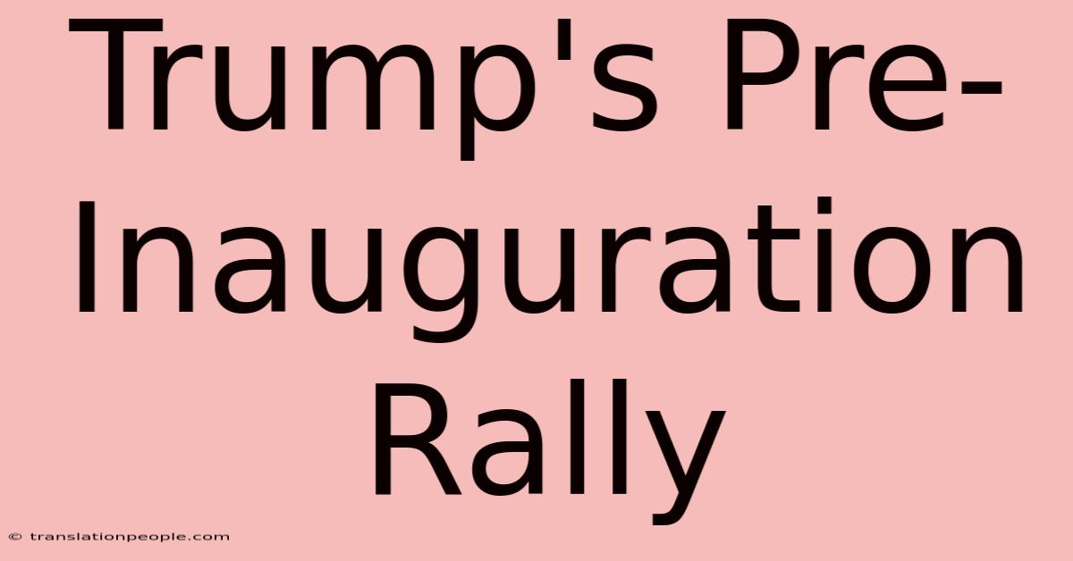 Trump's Pre-Inauguration Rally