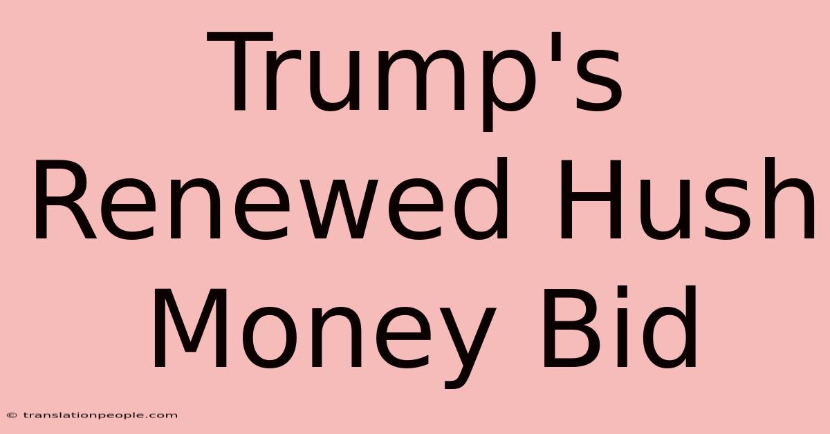 Trump's Renewed Hush Money Bid