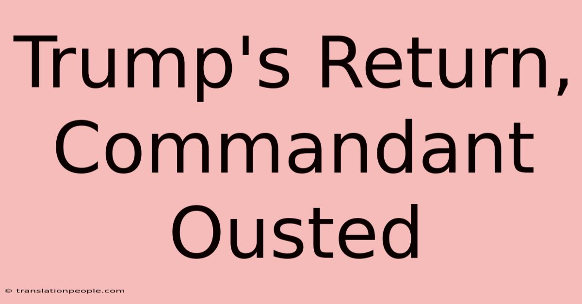 Trump's Return, Commandant Ousted