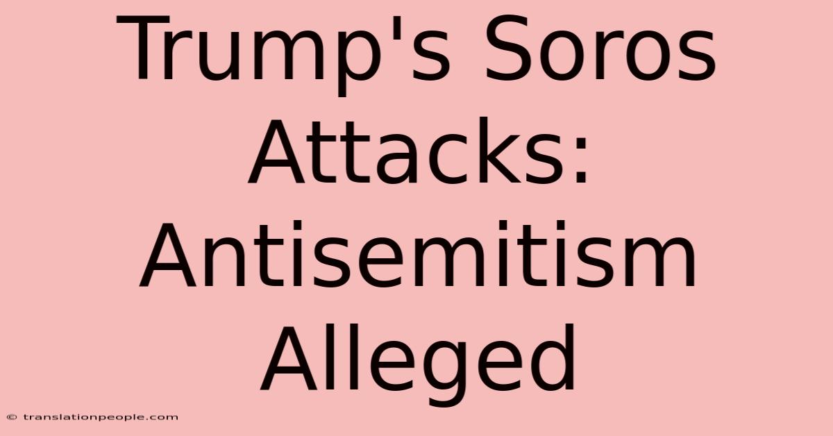 Trump's Soros Attacks: Antisemitism Alleged