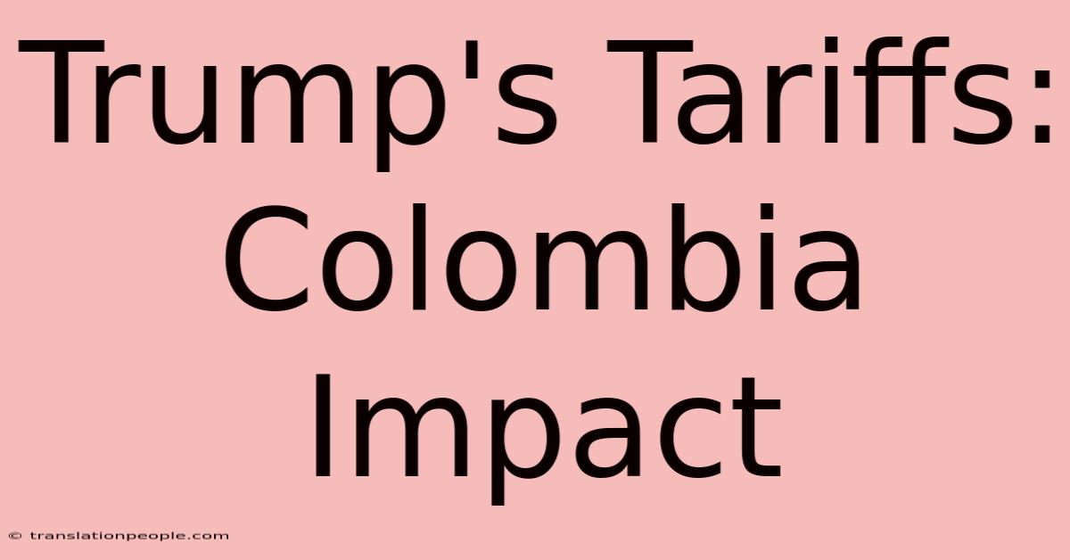 Trump's Tariffs: Colombia Impact