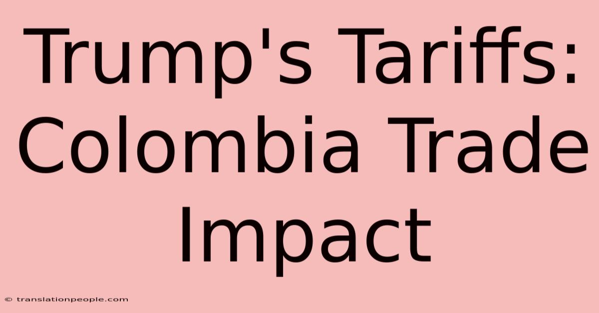 Trump's Tariffs: Colombia Trade Impact