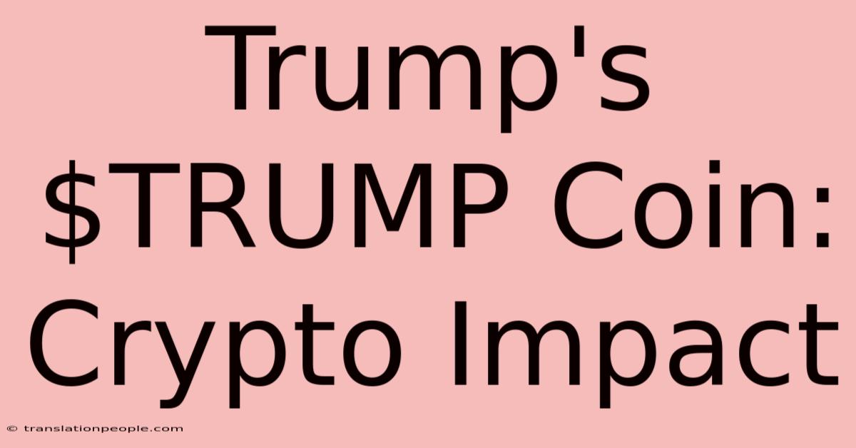 Trump's $TRUMP Coin: Crypto Impact