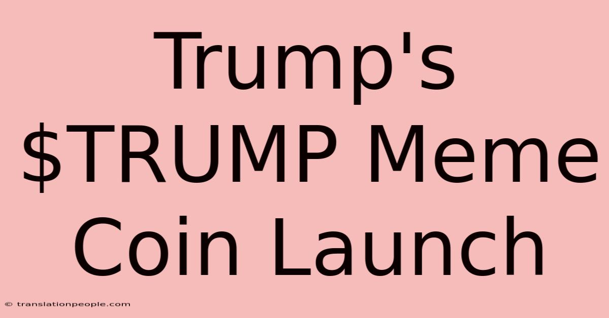 Trump's $TRUMP Meme Coin Launch