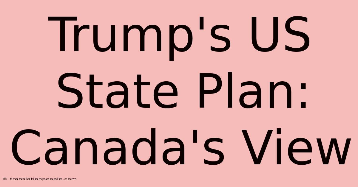 Trump's US State Plan: Canada's View