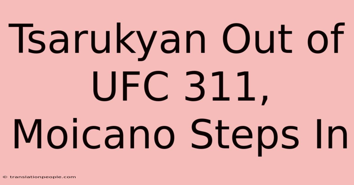 Tsarukyan Out Of UFC 311, Moicano Steps In