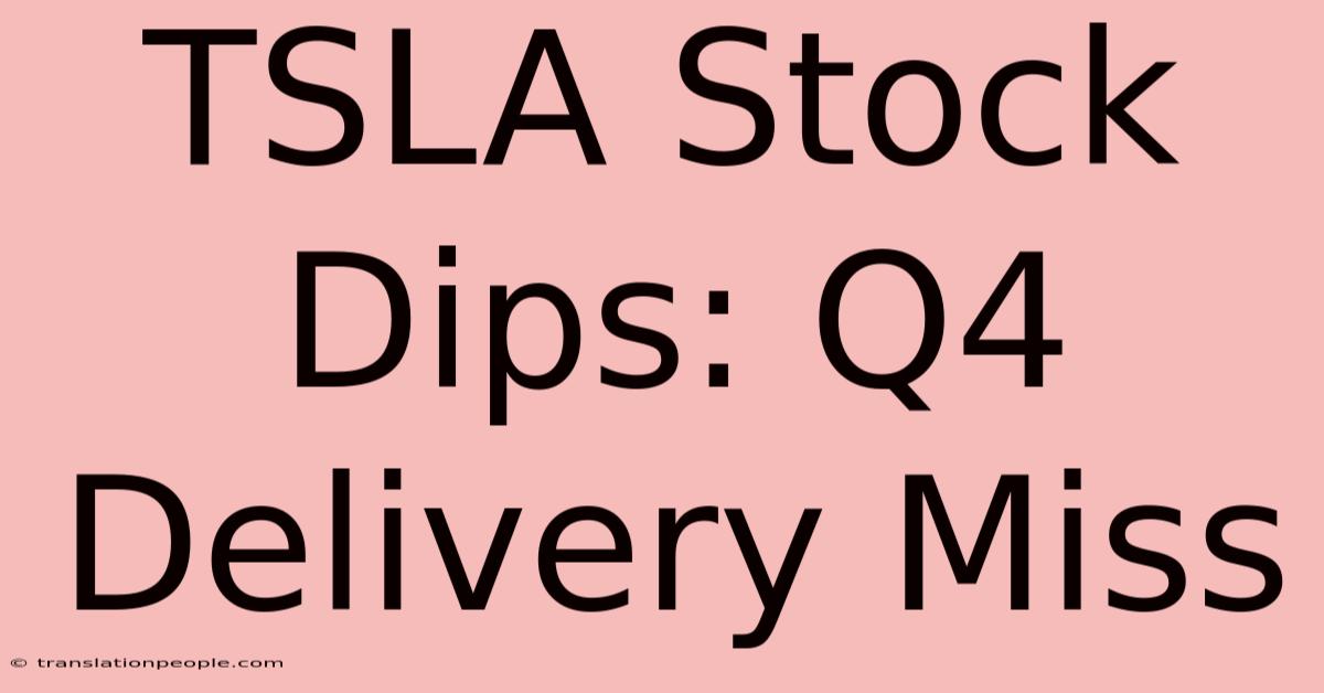 TSLA Stock Dips: Q4 Delivery Miss