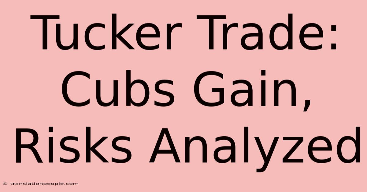 Tucker Trade: Cubs Gain, Risks Analyzed