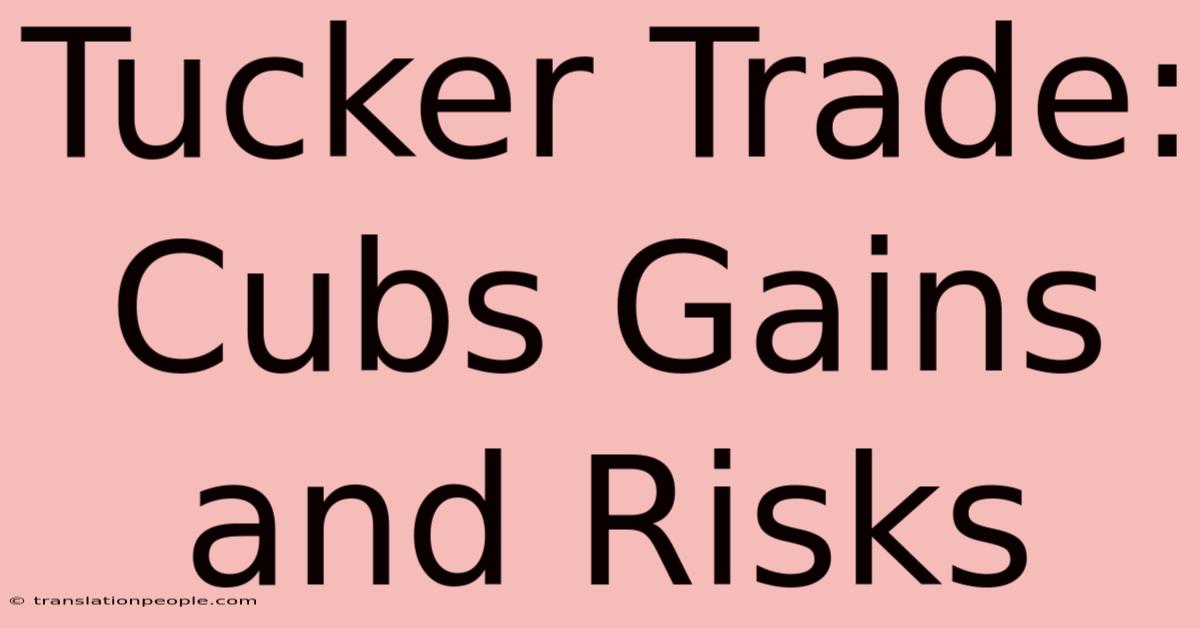 Tucker Trade: Cubs Gains And Risks