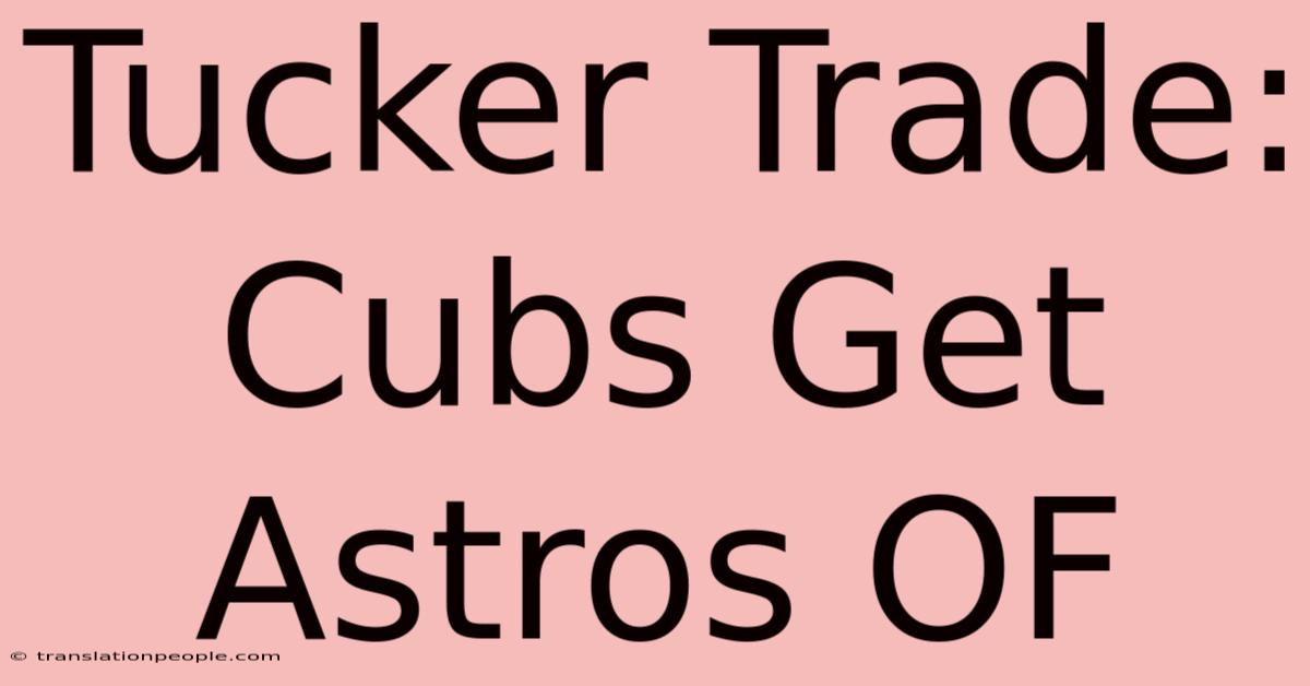 Tucker Trade: Cubs Get Astros OF