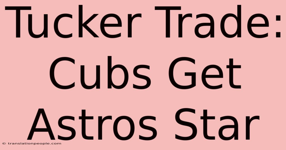 Tucker Trade: Cubs Get Astros Star