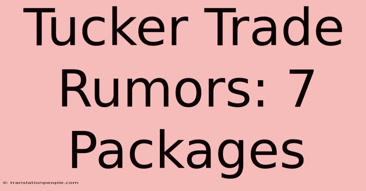 Tucker Trade Rumors: 7 Packages