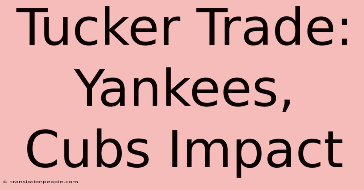 Tucker Trade: Yankees, Cubs Impact