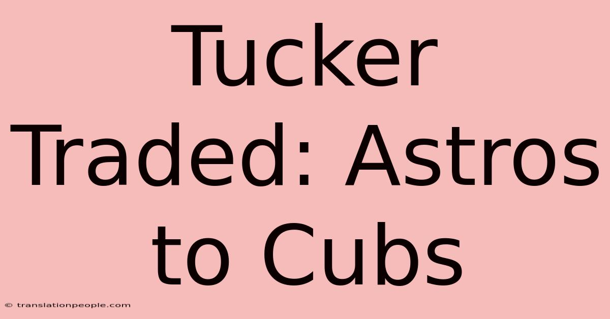 Tucker Traded: Astros To Cubs