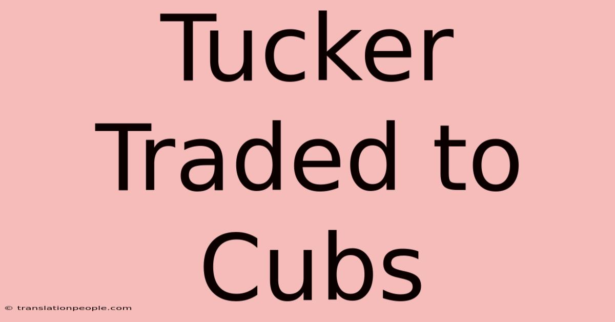 Tucker Traded To Cubs