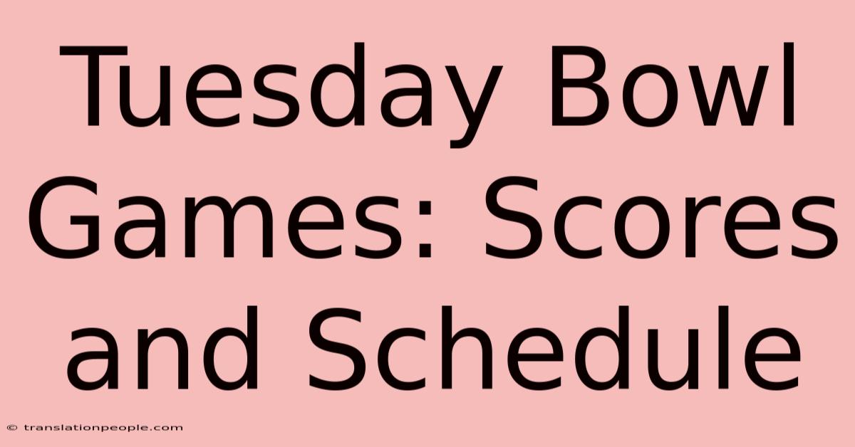 Tuesday Bowl Games: Scores And Schedule