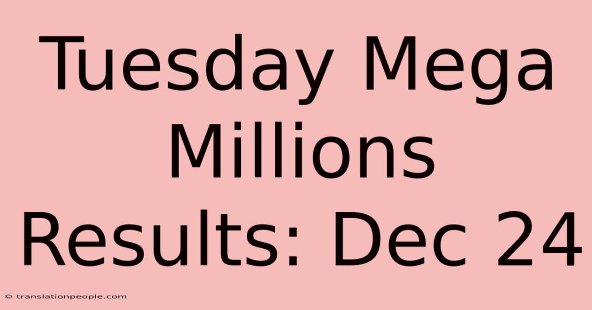 Tuesday Mega Millions Results: Dec 24