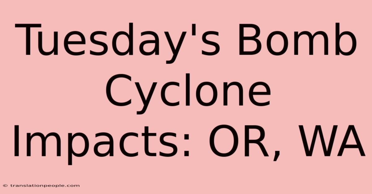 Tuesday's Bomb Cyclone Impacts: OR, WA