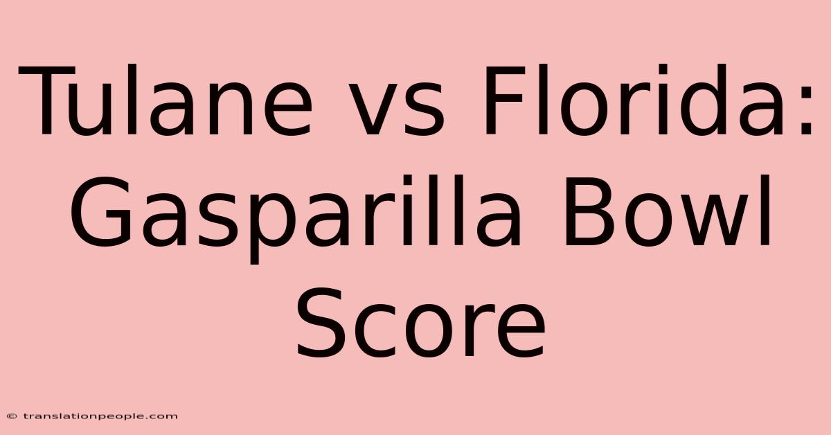 Tulane Vs Florida: Gasparilla Bowl Score