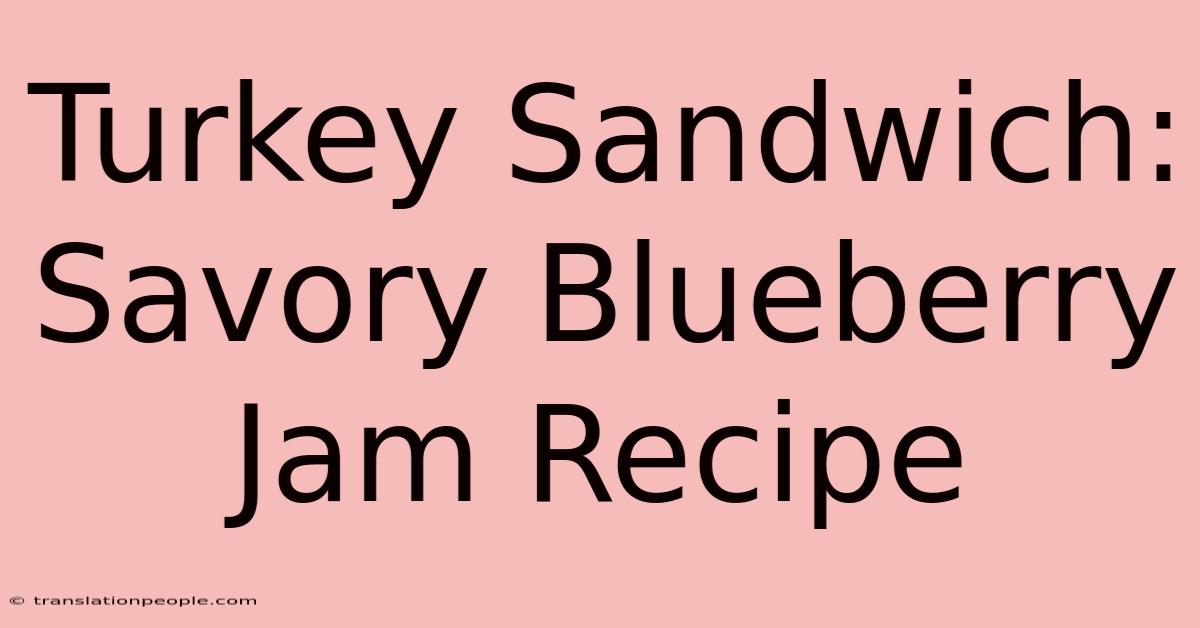 Turkey Sandwich: Savory Blueberry Jam Recipe