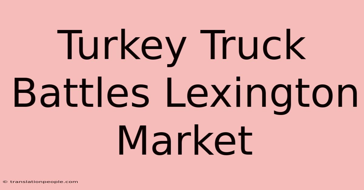 Turkey Truck Battles Lexington Market