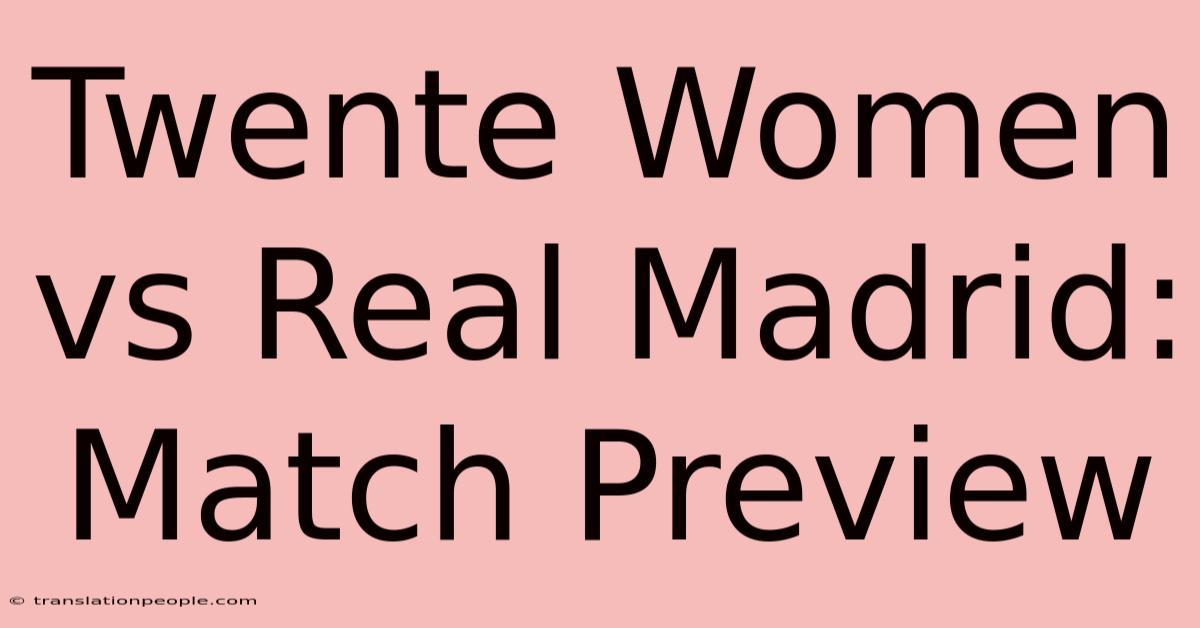 Twente Women Vs Real Madrid: Match Preview