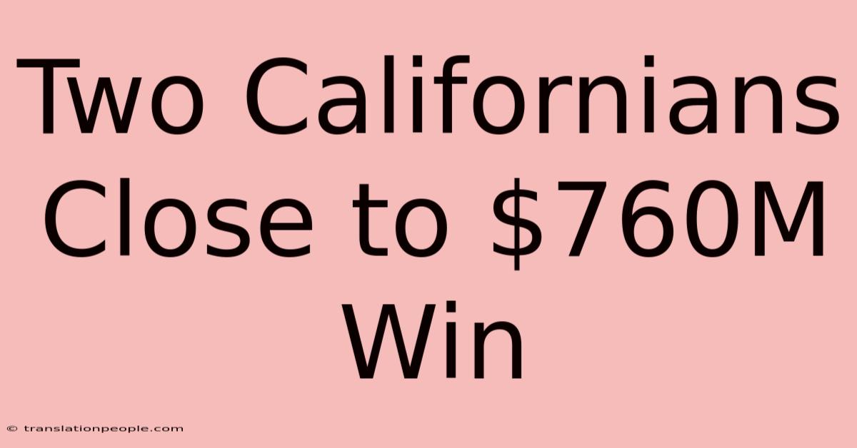 Two Californians Close To $760M Win