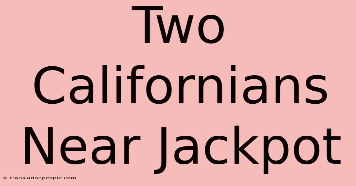 Two Californians Near Jackpot