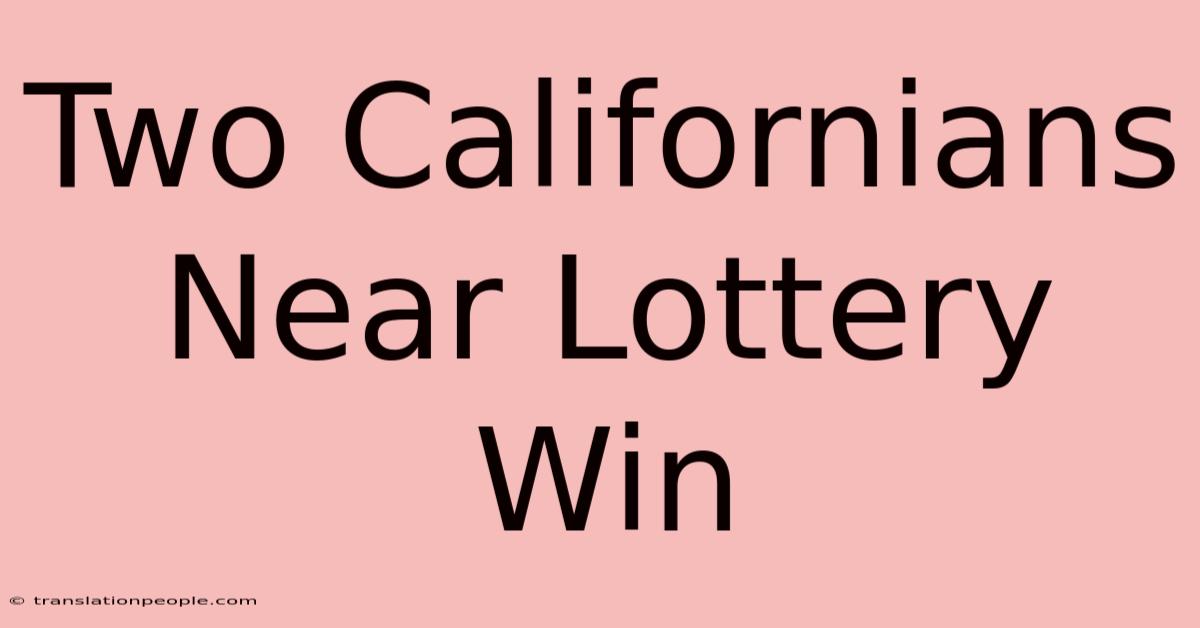 Two Californians Near Lottery Win