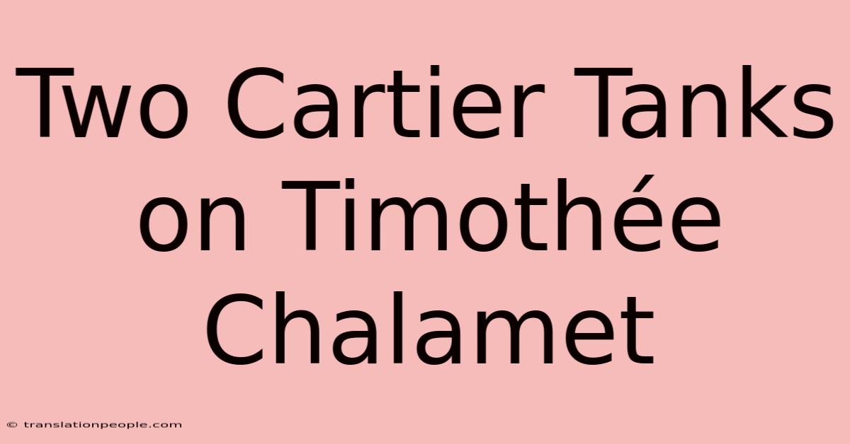 Two Cartier Tanks On Timothée Chalamet