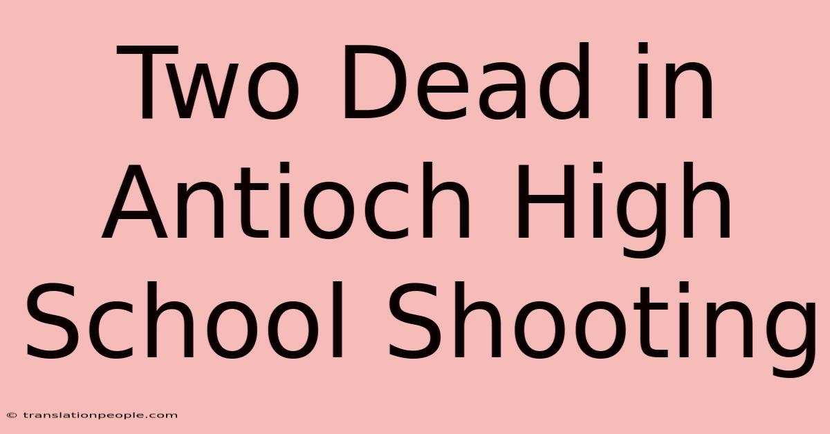 Two Dead In Antioch High School Shooting